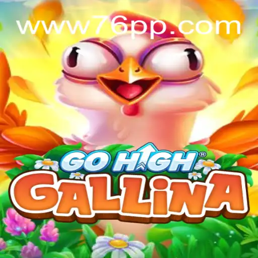 Exploring GoHighGallina: The Thrilling Experience on 76PP.com Platform