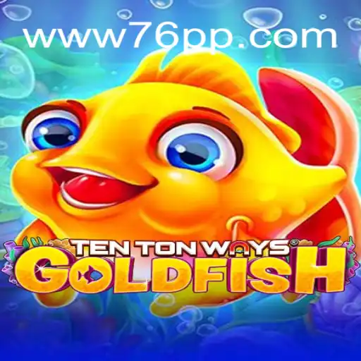 Discover the Thrilling World of TenTonWaysGoldfish on 76PP.com: Online Slots Brasil #1